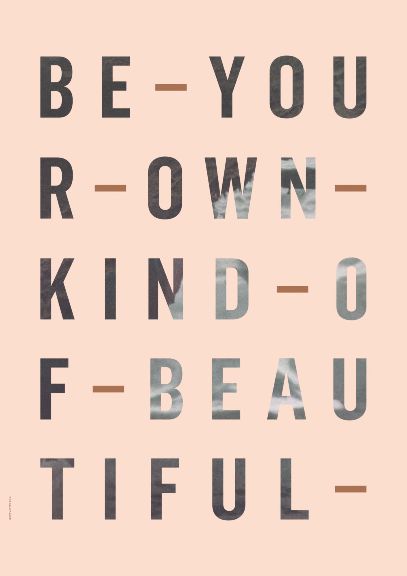 BE YOUR OWN KIND - ROSE-50 x 70